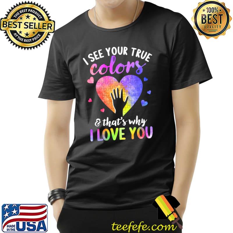 I see your true colors that's why love you heart colors autism awareness T-Shirt Unisex I see your true colors that's why love you heart colors autism awareness T-Shirt Unisex