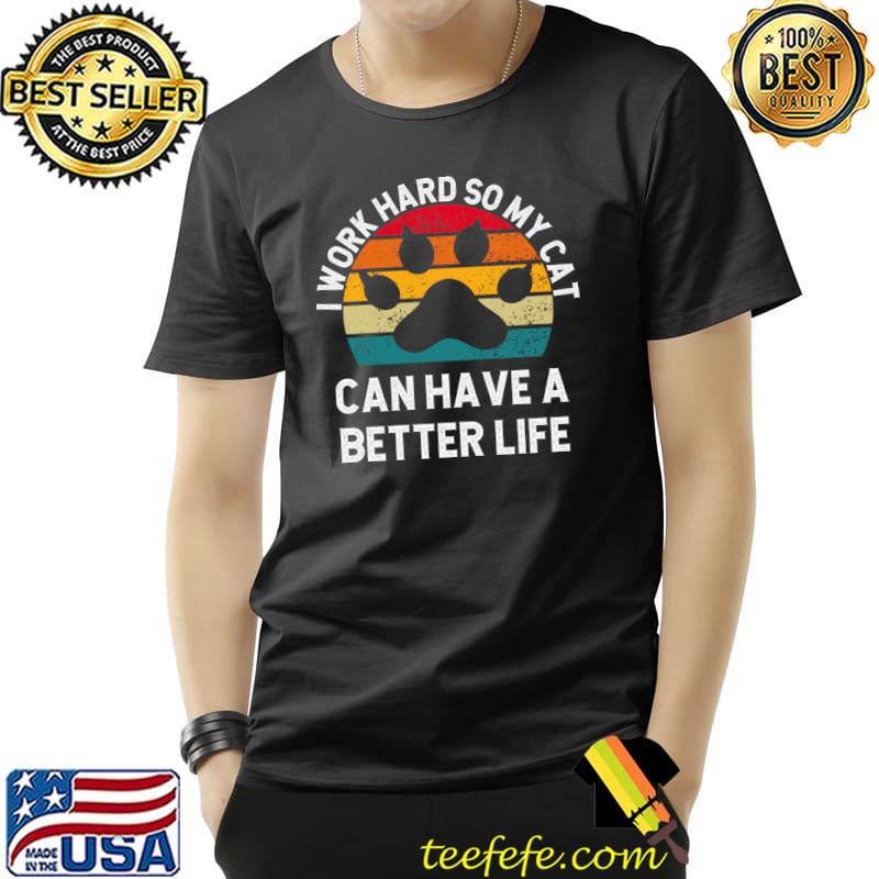 I Work Hard So My Cat Can Have A Better Life Paw Vintage Sunset T-Shirt Unisex I Work Hard So My Cat Can Have A Better Life Paw Vintage Sunset T-Shirt Unisex