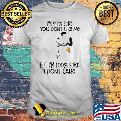 I'm 97% sure you don't like me but I'm 100% sure I don't care snooy woodstocks shirt