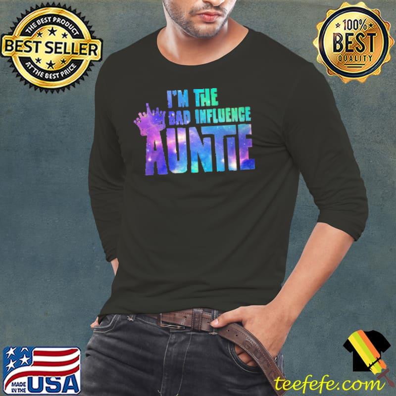 I'm The Bad Influence Auntie Shirt