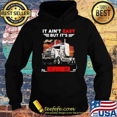 It ain't easy but it's fa Kenworth it shirt
