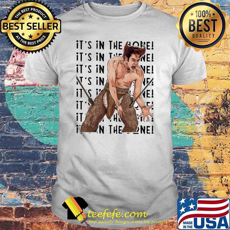 It's in the bone Wolverine shirt