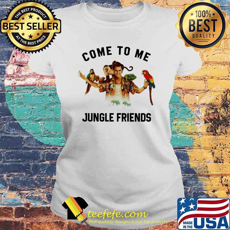 Jim Carrey Ace Ventura come to me jungle friends s Laides tee Jim Carrey Ace Ventura come to me jungle friends s Laides tee