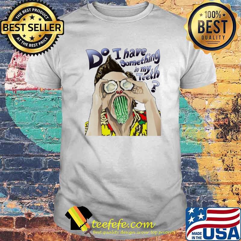 Jim Carrey Ace Ventura do I have something in my teeth shirt