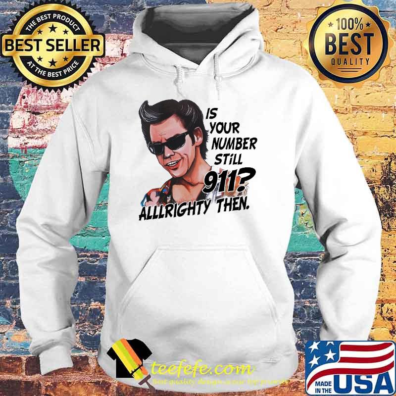 Jim Carrey Ace Ventura is your number still 911 allllrighty then s Hoodie Jim Carrey Ace Ventura is your number still 911 allllrighty then s Hoodie