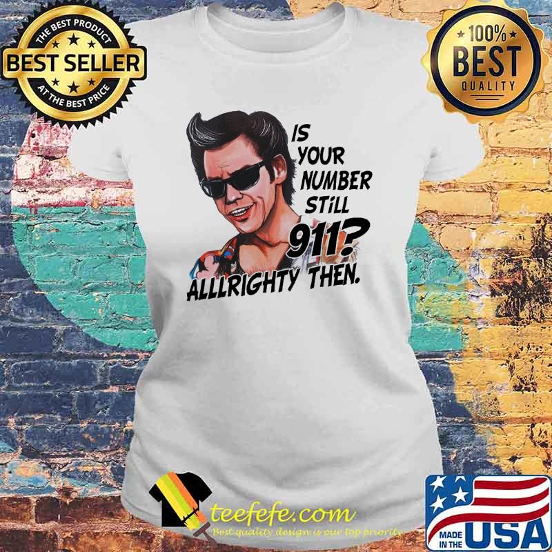 Jim Carrey Ace Ventura is your number still 911 allllrighty then s Laides tee Jim Carrey Ace Ventura is your number still 911 allllrighty then s Laides tee