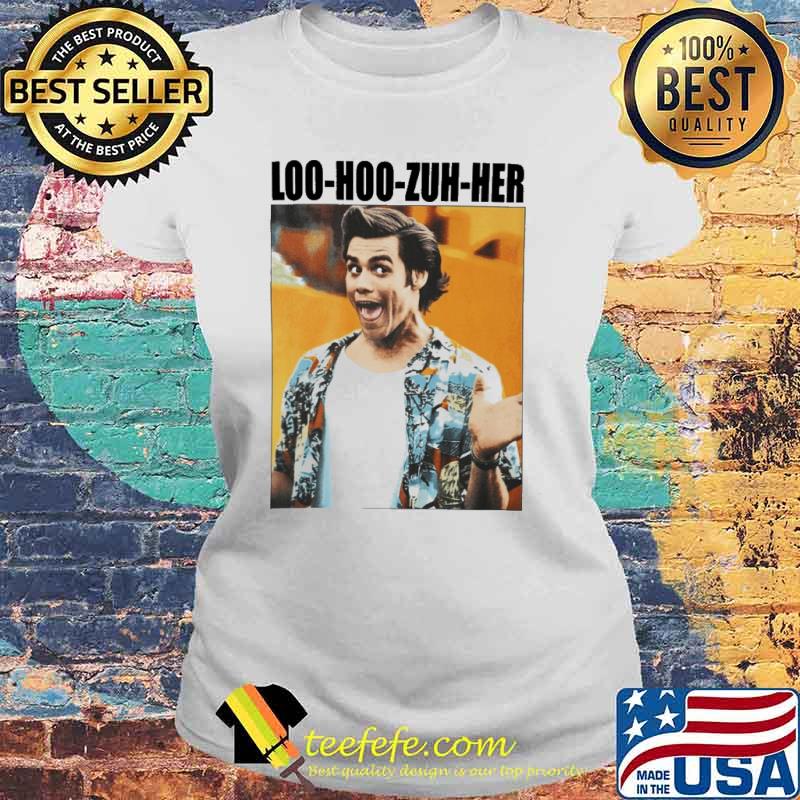 Jim Carrey Ace Ventura loo hoo zuh her s Laides tee Jim Carrey Ace Ventura loo hoo zuh her s Laides tee