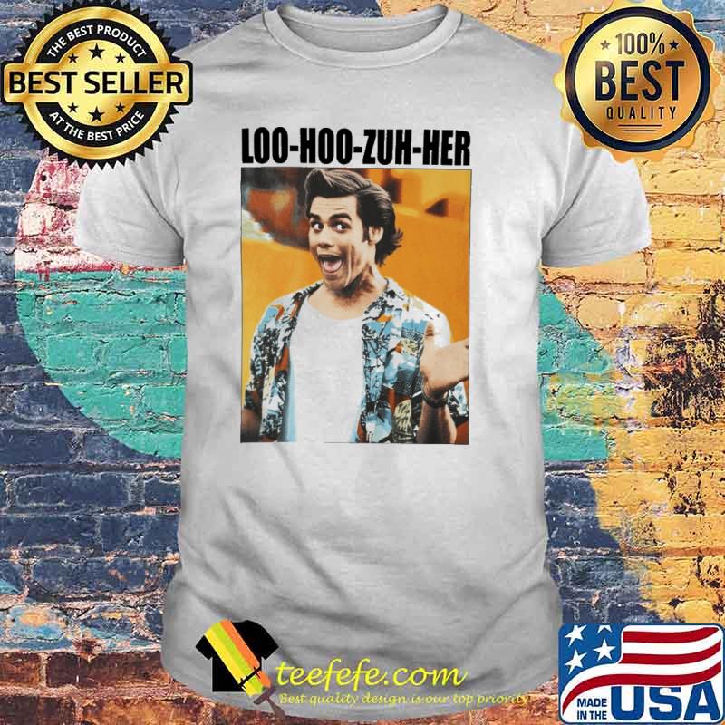 Jim Carrey Ace Ventura loo hoo zuh her shirt