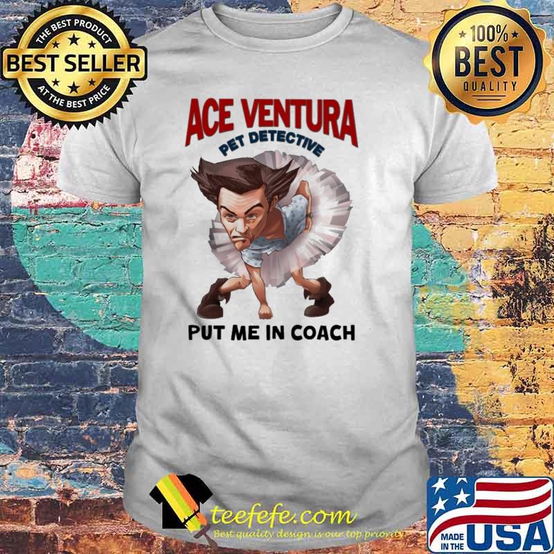 Jim Carrey Ace Ventura pet detective put me in coach shirt