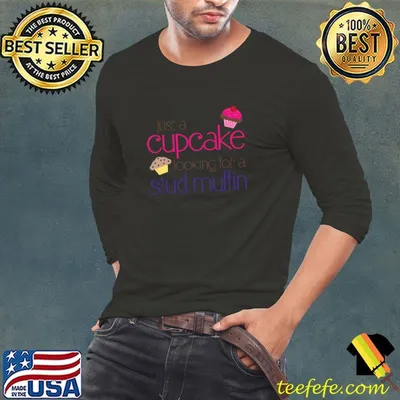 Just a cupcake looking for a stud muffin T-Shirt
