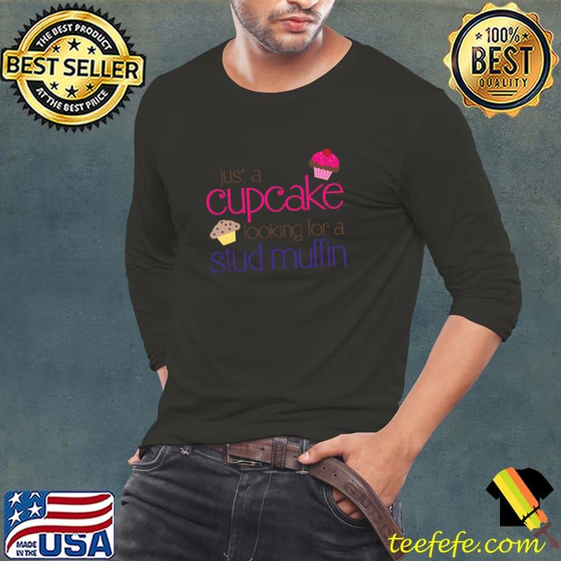 Just a cupcake looking for a stud muffin T-Shirt