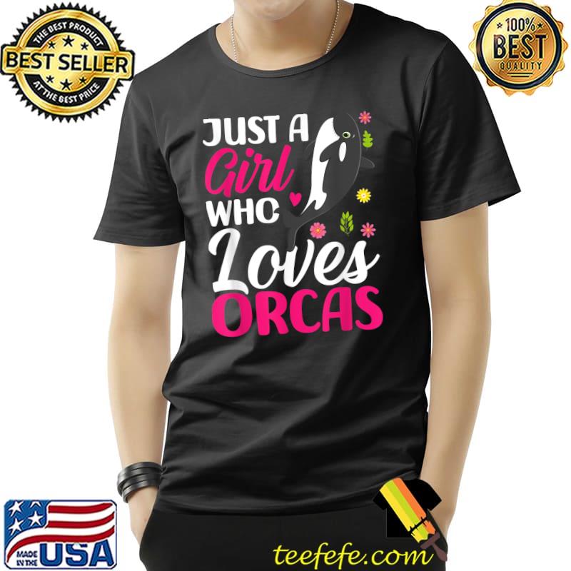 Just A Girl Who Loves Orcas Flowers T-Shirt Unisex Just A Girl Who Loves Orcas Flowers T-Shirt Unisex