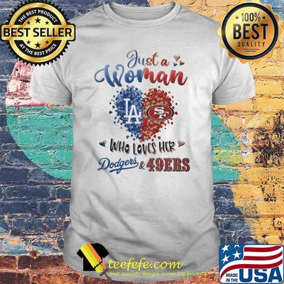 Just a woman who loves her 49ers and Dodgers heart shirt