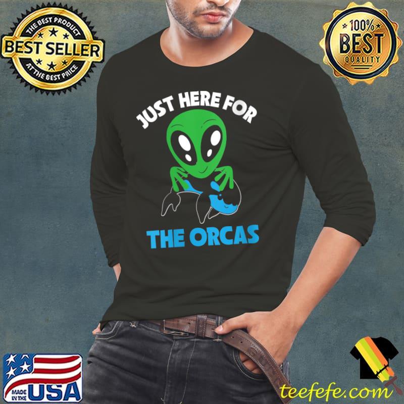 Just Here For The Orcas Ocean Alien Mammal Lover T-Shirt