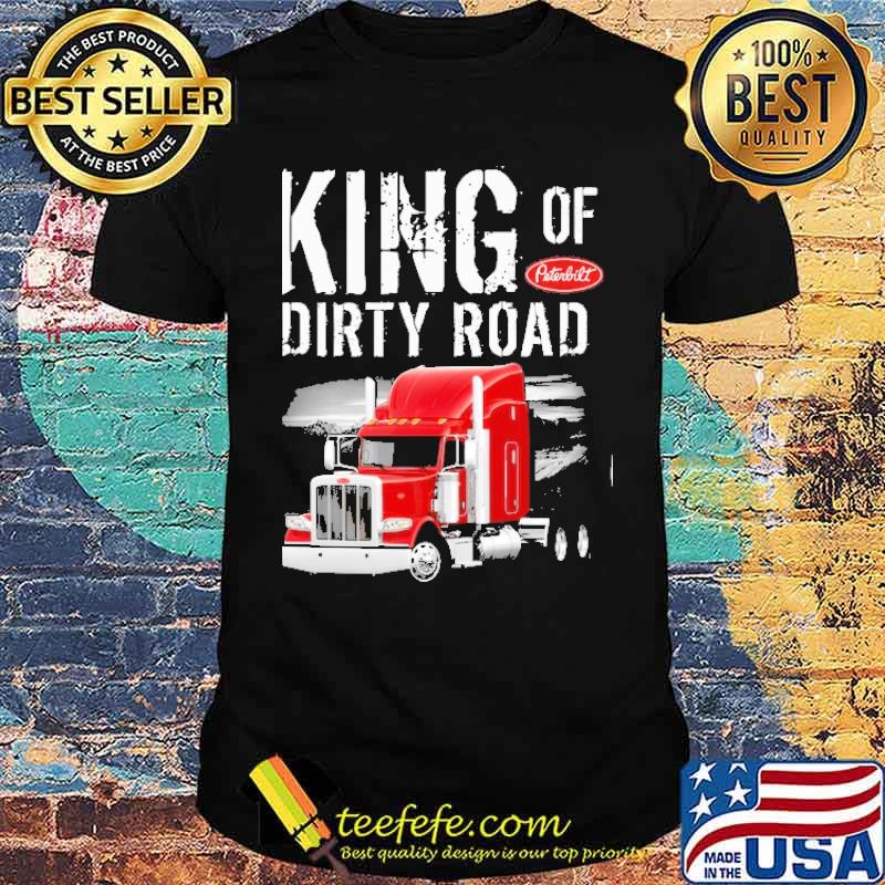 King of dirty road Peterbilt s Unisex King of dirty road Peterbilt s Unisex