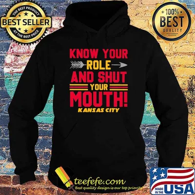 Know your role and shut your mouth Kansas city Chiefs shirt