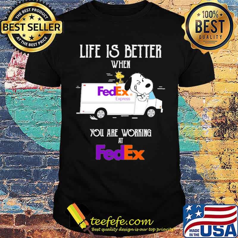 Life is better when FedEx Express you are working at FedEx Snoopy woodstocks s Unisex Life is better when FedEx Express you are working at FedEx Snoopy woodstocks s Unisex