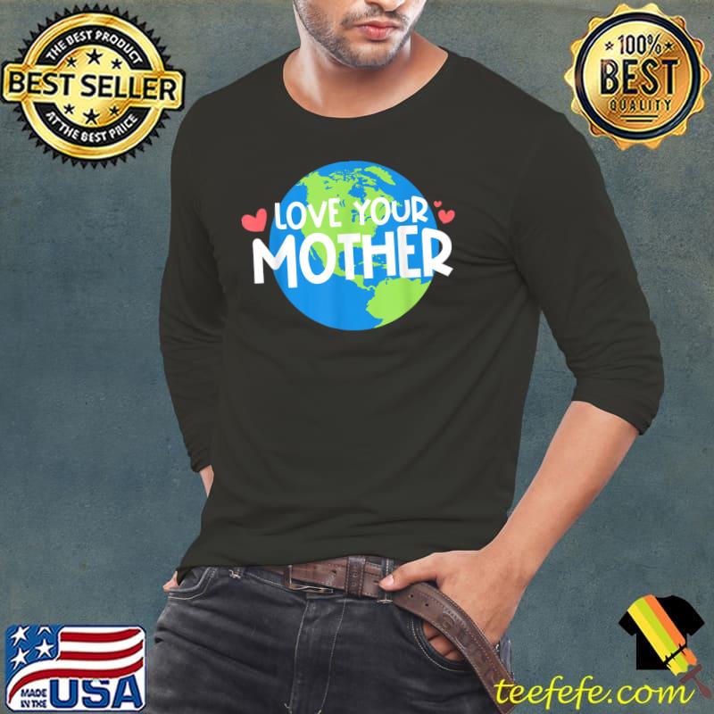 Love Your Mother Earth Planet Environment Earth Day Hearts T-Shirt