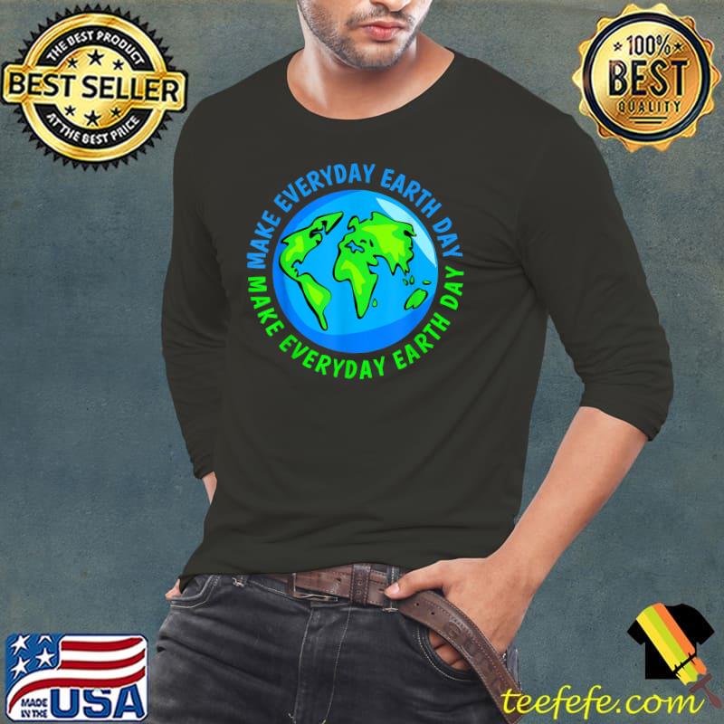 Make Everyday Earth Day For Nature Lover Earth Day 2023 T-Shirt