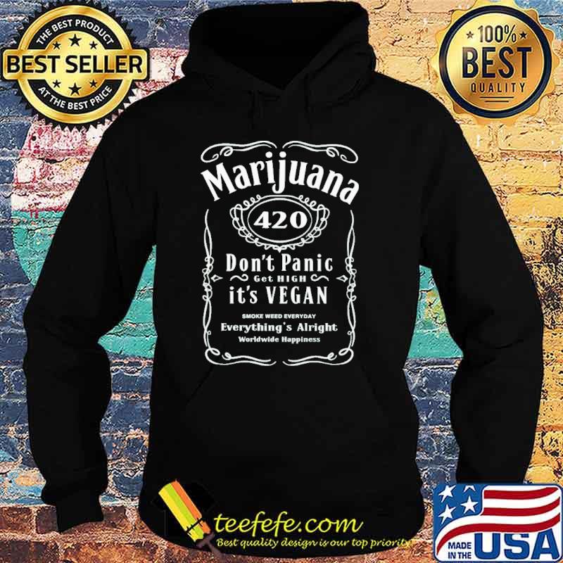 Marijuana don't panic get high it's vegan everything's alright worldwide happiness shirt