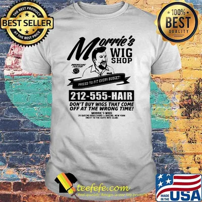 Morrie's wig shop priced to fit evevry budget shirt