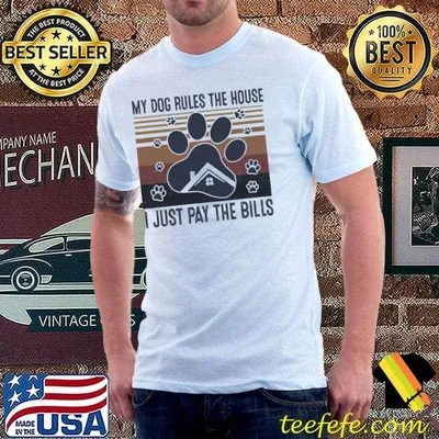 My dog rules the house I just pay the bills vintage shirt
