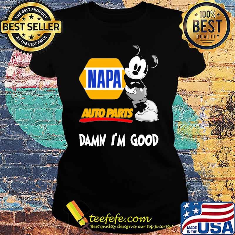 NAPA AUTO PARTS damn I'm good Mickey s Ladies tee NAPA AUTO PARTS damn I'm good Mickey s Ladies tee