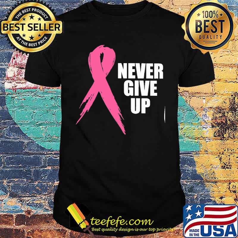 Never Give Up Breast Cancer Awareness s Unisex Never Give Up Breast Cancer Awareness s Unisex
