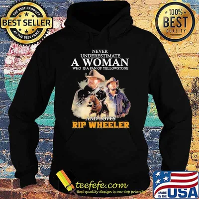 Never underestimate a woman who is a fan of yellowstone and loves Rip Wheeler signature shirt