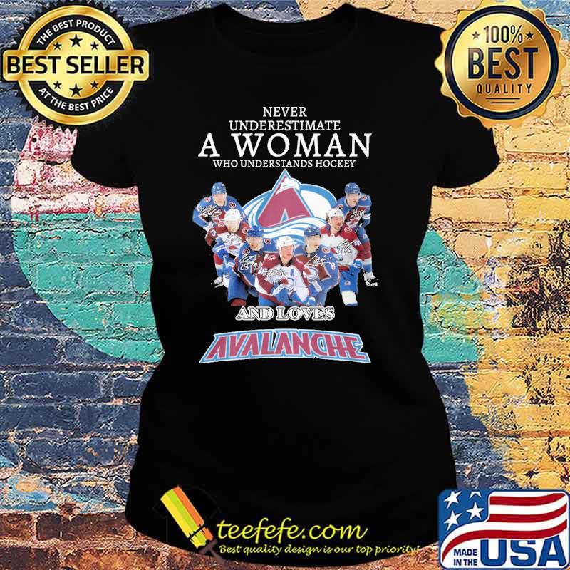 Never underestimate a woman who understands hockey and loves Avalanche signatures s Ladies tee Never underestimate a woman who understands hockey and loves Avalanche signatures s Ladies tee