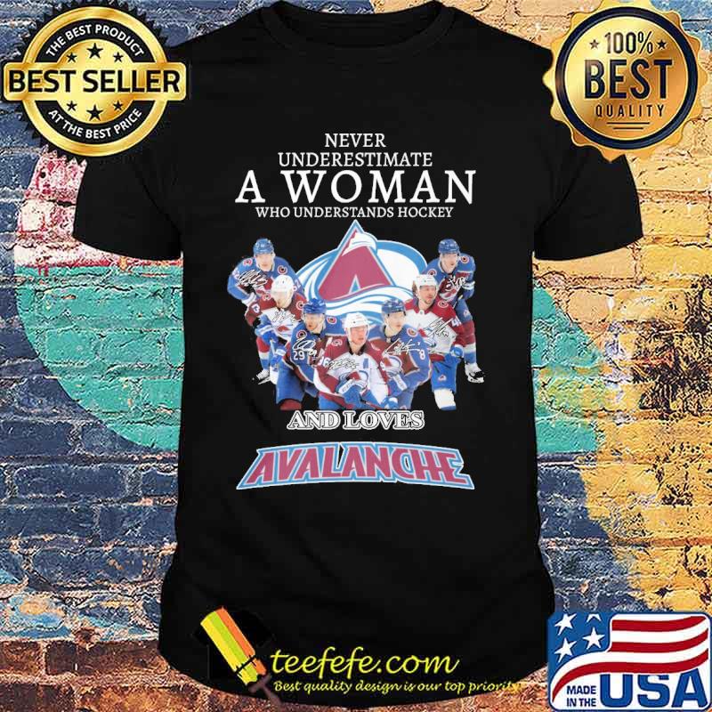 Never underestimate a woman who understands hockey and loves Avalanche signatures s Unisex Never underestimate a woman who understands hockey and loves Avalanche signatures s Unisex