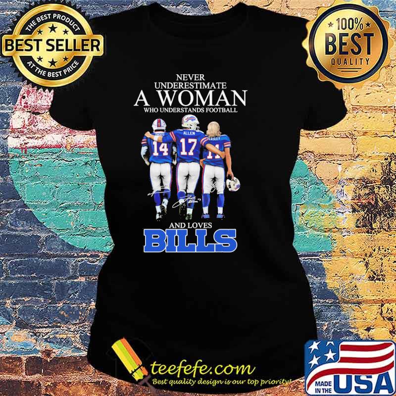 Never underestimate a women who understands football and loves Bills signatures s Ladies tee Never underestimate a women who understands football and loves Bills signatures s Ladies tee