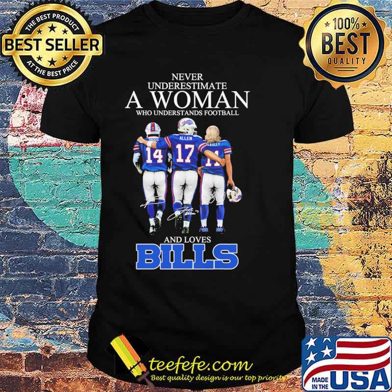 Never underestimate a women who understands football and loves Bills signatures s Unisex Never underestimate a women who understands football and loves Bills signatures s Unisex