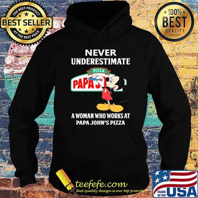 Never underestimate Papa John's pizza a woman who works at Papa John's pizza Mickey shirt