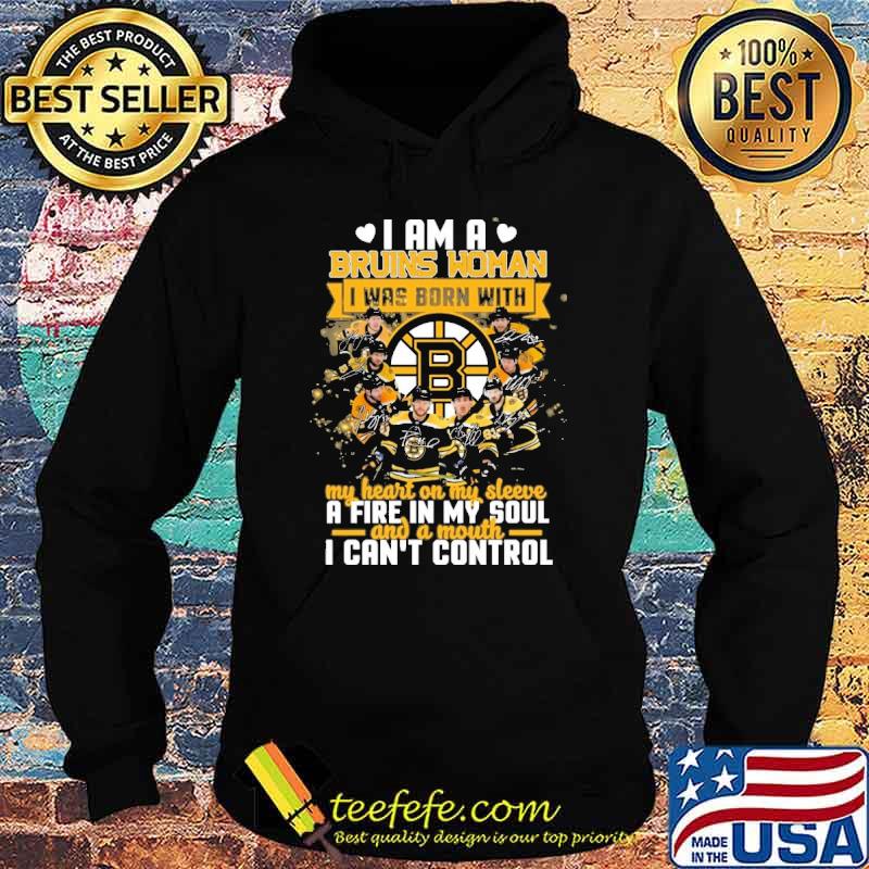Nice i am a Bruins woman I was born with my heart on my sleeve a fire in my soul shirt
