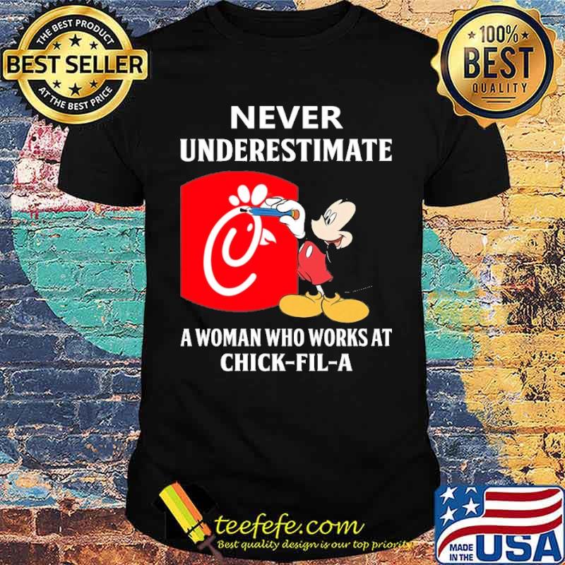 Nice never underestimate a woman who works at Chick fil a Mickey s Unisex Nice never underestimate a woman who works at Chick fil a Mickey s Unisex