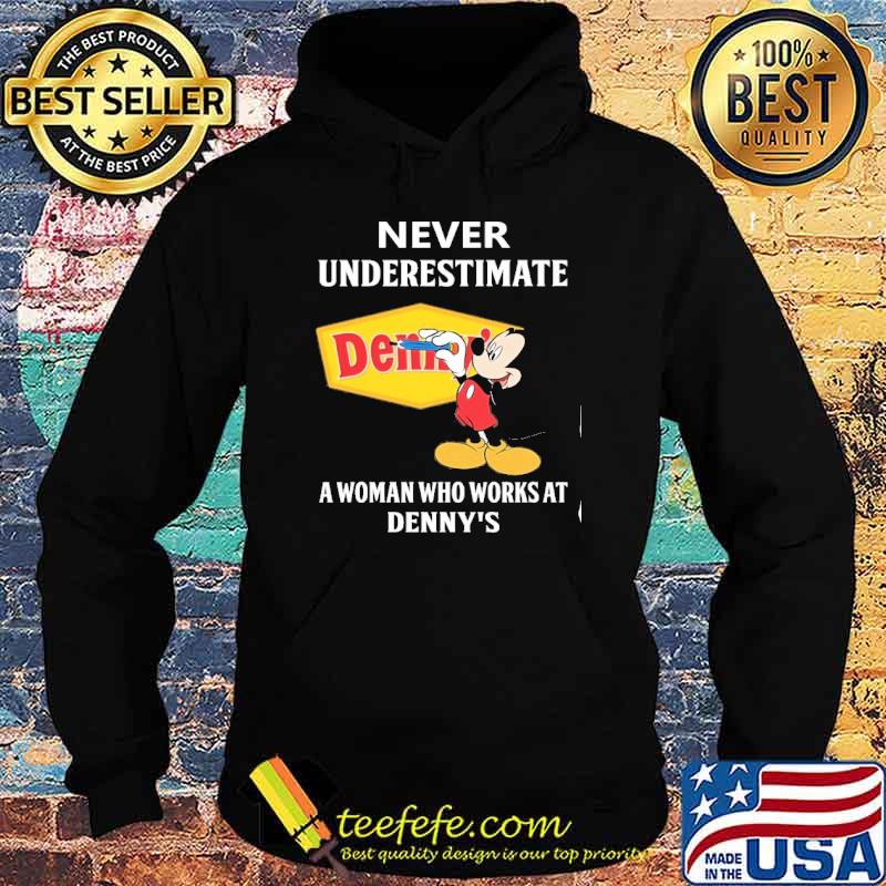 Nice never underestimate Denny's a woman who works at Denny's Mickey shirt
