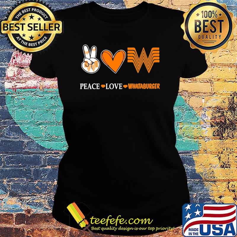 Nice peace love whataburger heart love s Ladies tee Nice peace love whataburger heart love s Ladies tee