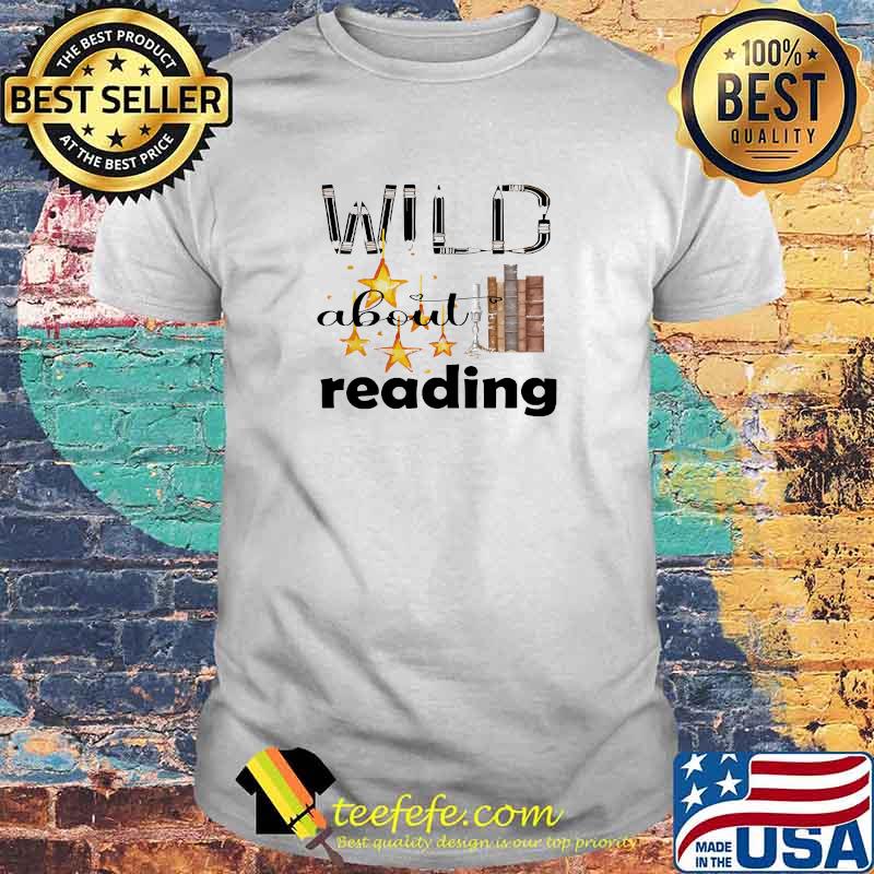 Nice wild about reading gift for wild lovers book lovers reading lovers stars T-Shirt