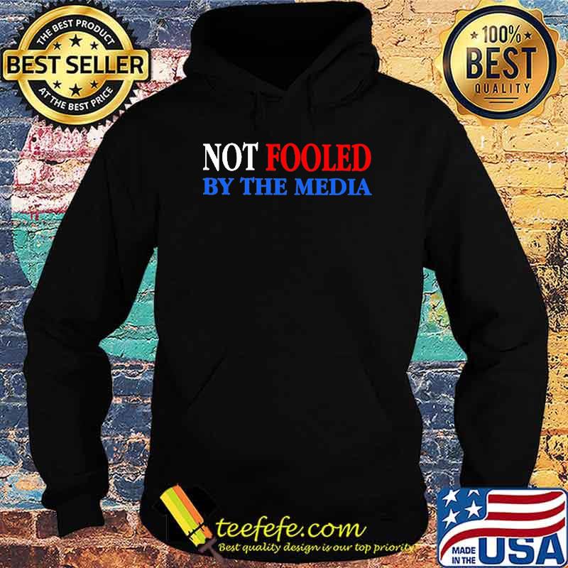 Not fooled by the media Trump shirt