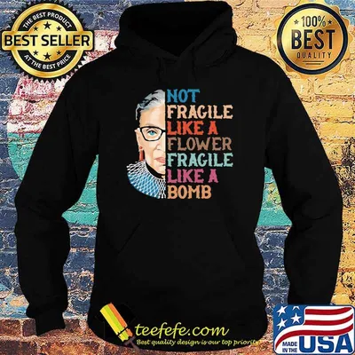 Not Fragile Like A Flower fragile like a bomb RBG Ruth shirt