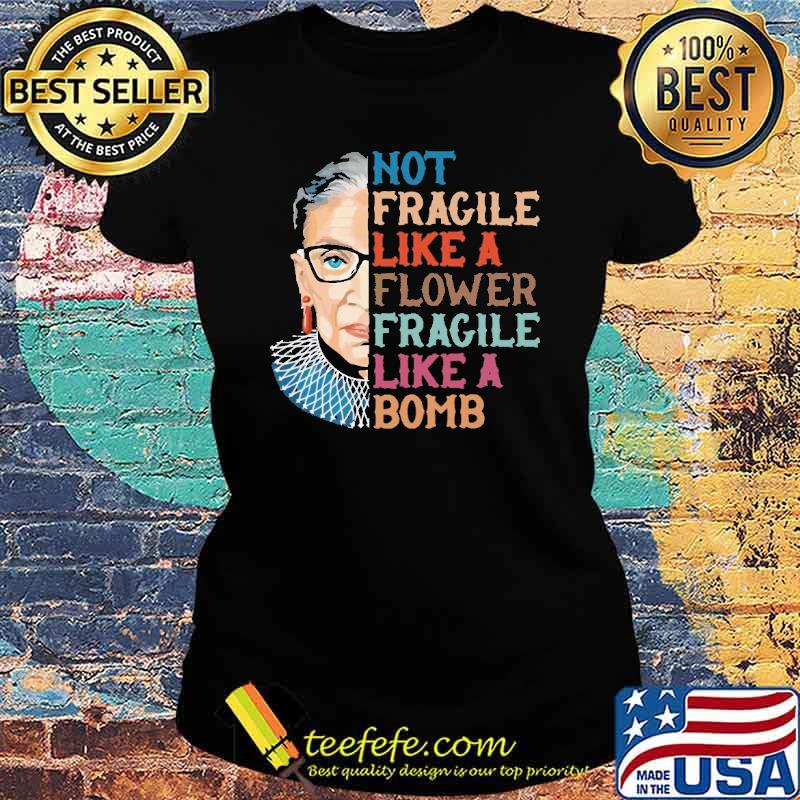 Not Fragile Like A Flower fragile like a bomb RBG Ruth s Ladies tee Not Fragile Like A Flower fragile like a bomb RBG Ruth s Ladies tee