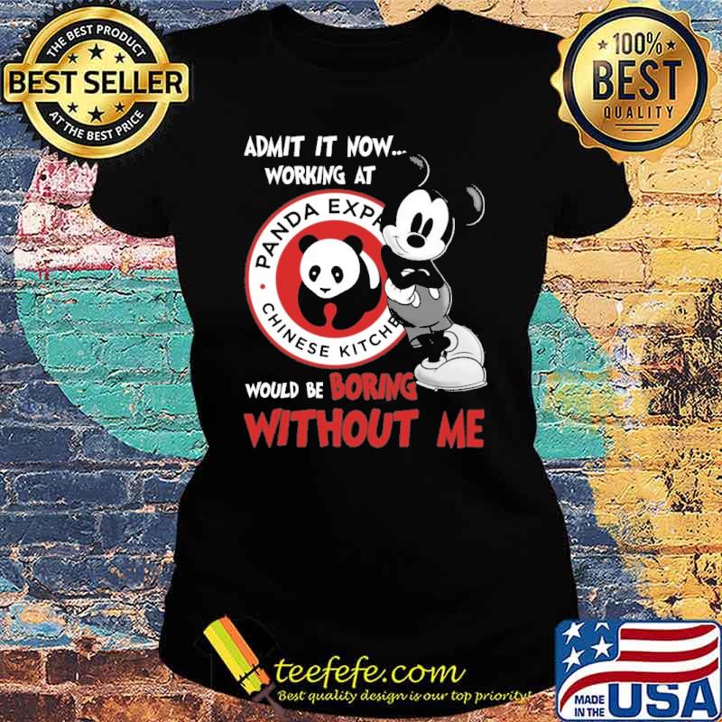 Official admit it now workign at Panda express would be boring without me Mickey s Ladies tee Official admit it now workign at Panda express would be boring without me Mickey s Ladies tee