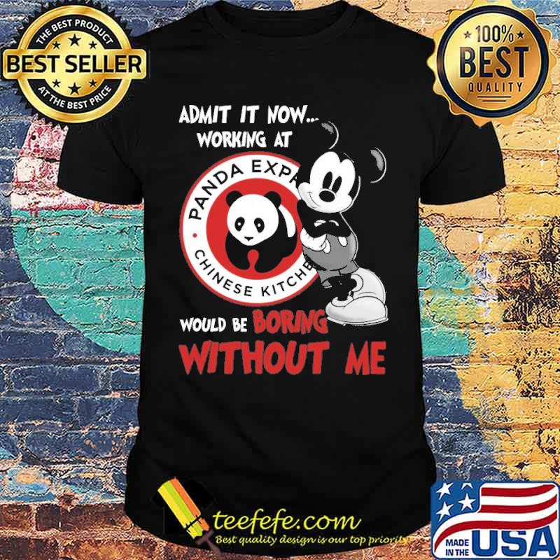 Official admit it now workign at Panda express would be boring without me Mickey s Unisex Official admit it now workign at Panda express would be boring without me Mickey s Unisex