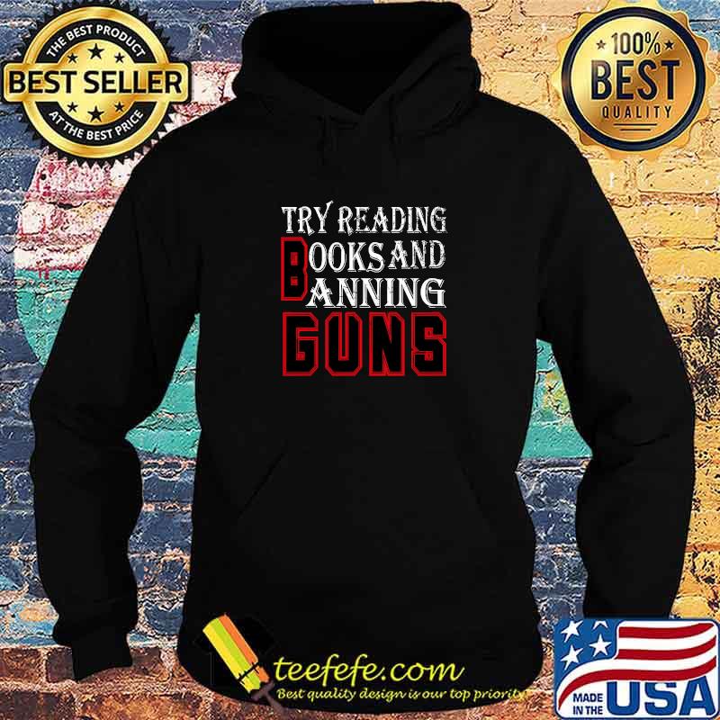 Official try reading books and banning guns T-Shirt Hoodie Official try reading books and banning guns T-Shirt Hoodie