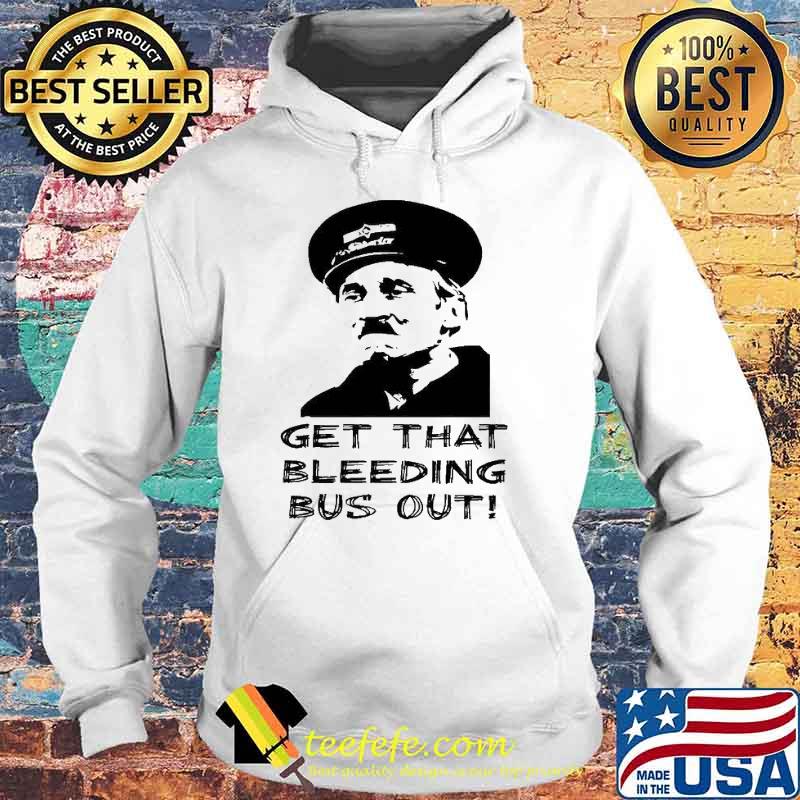 On the buses get that bleeding bus out s Hoodie On the buses get that bleeding bus out s Hoodie