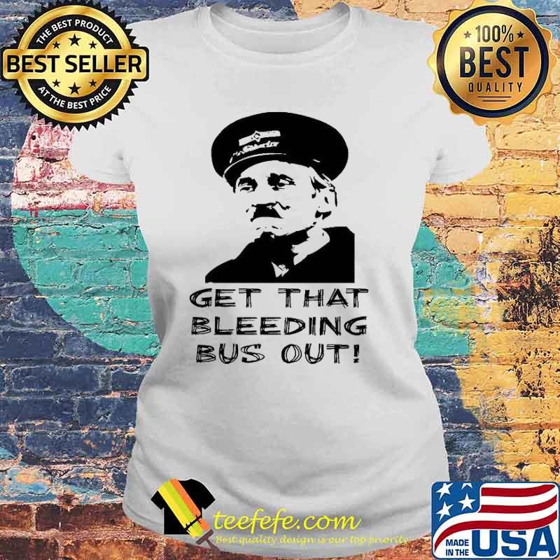 On the buses get that bleeding bus out s Laides tee On the buses get that bleeding bus out s Laides tee