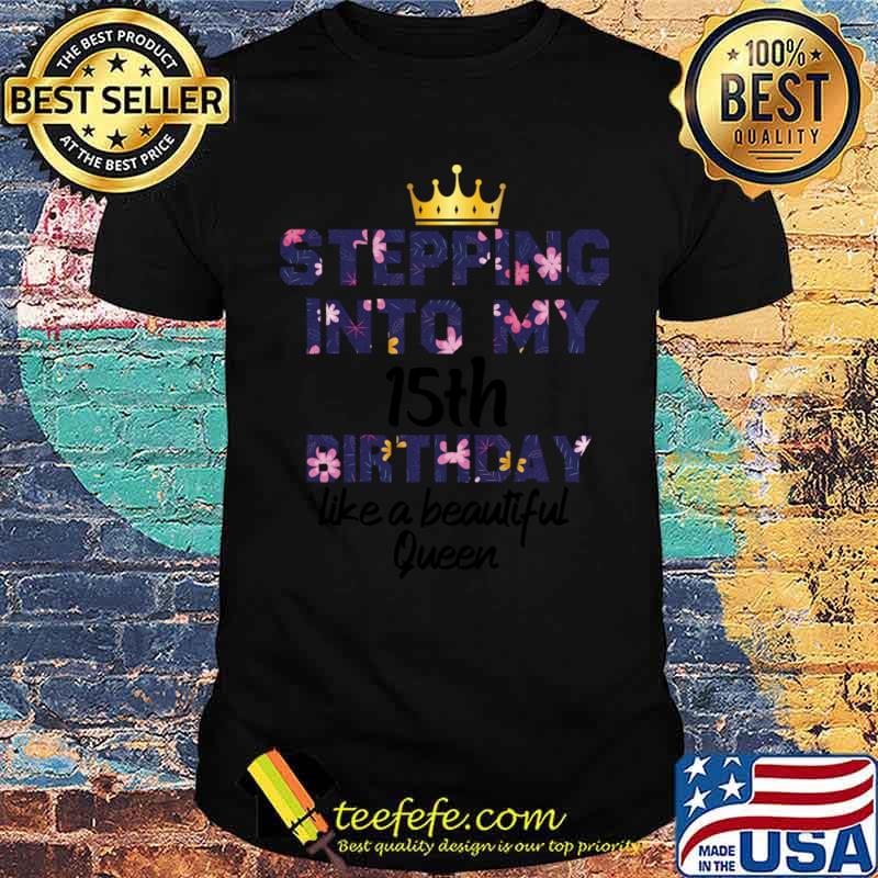 Original stepping into my 15th 15th birthday 15 year old birthday crown flowers T-Shirt
