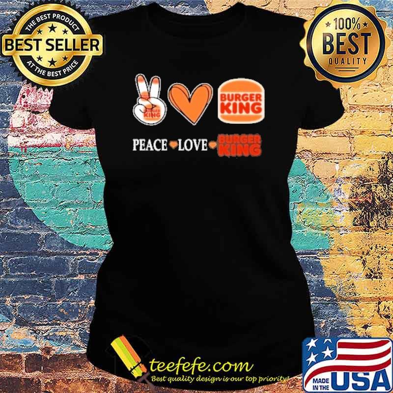 Peace love Burger king heart s Ladies tee Peace love Burger king heart s Ladies tee