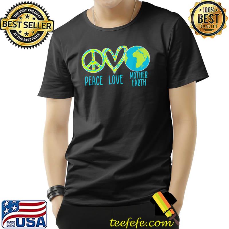 Peace Love Mother Earth Save The Planet Earth Day T-Shirt Unisex Peace Love Mother Earth Save The Planet Earth Day T-Shirt Unisex